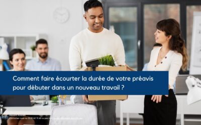 Comment écourter la durée de votre préavis pour débuter dans un nouveau travail ?